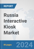 Russia Interactive Kiosk Market: Prospects, Trends Analysis, Market Size and Forecasts up to 2032- Product Image