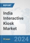 India Interactive Kiosk Market: Prospects, Trends Analysis, Market Size and Forecasts up to 2032 - Product Image