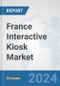 France Interactive Kiosk Market: Prospects, Trends Analysis, Market Size and Forecasts up to 2032 - Product Image