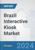 Brazil Interactive Kiosk Market: Prospects, Trends Analysis, Market Size and Forecasts up to 2032- Product Image
