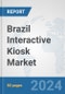Brazil Interactive Kiosk Market: Prospects, Trends Analysis, Market Size and Forecasts up to 2032 - Product Image