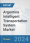 Argentina Intelligent Transportation System Market: Prospects, Trends Analysis, Market Size and Forecasts up to 2032 - Product Thumbnail Image