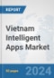 Vietnam Intelligent Apps Market: Prospects, Trends Analysis, Market Size and Forecasts up to 2032 - Product Thumbnail Image