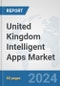 United Kingdom Intelligent Apps Market: Prospects, Trends Analysis, Market Size and Forecasts up to 2032 - Product Thumbnail Image