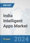 India Intelligent Apps Market: Prospects, Trends Analysis, Market Size and Forecasts up to 2032 - Product Thumbnail Image