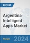Argentina Intelligent Apps Market: Prospects, Trends Analysis, Market Size and Forecasts up to 2032 - Product Image