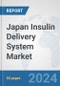 Japan Insulin Delivery System Market: Prospects, Trends Analysis, Market Size and Forecasts up to 2032 - Product Thumbnail Image