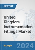 United Kingdom Instrumentation Fittings Market: Prospects, Trends Analysis, Market Size and Forecasts up to 2032- Product Image