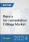 Russia Instrumentation Fittings Market: Prospects, Trends Analysis, Market Size and Forecasts up to 2032 - Product Image