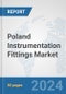 Poland Instrumentation Fittings Market: Prospects, Trends Analysis, Market Size and Forecasts up to 2032 - Product Image