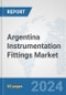 Argentina Instrumentation Fittings Market: Prospects, Trends Analysis, Market Size and Forecasts up to 2032 - Product Image