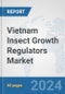 Vietnam Insect Growth Regulators Market: Prospects, Trends Analysis, Market Size and Forecasts up to 2032 - Product Image