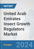United Arab Emirates Insect Growth Regulators Market: Prospects, Trends Analysis, Market Size and Forecasts up to 2032- Product Image