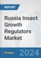 Russia Insect Growth Regulators Market: Prospects, Trends Analysis, Market Size and Forecasts up to 2032 - Product Image