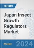 Japan Insect Growth Regulators Market: Prospects, Trends Analysis, Market Size and Forecasts up to 2032- Product Image