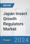 Japan Insect Growth Regulators Market: Prospects, Trends Analysis, Market Size and Forecasts up to 2032 - Product Image