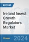Ireland Insect Growth Regulators Market: Prospects, Trends Analysis, Market Size and Forecasts up to 2032 - Product Image