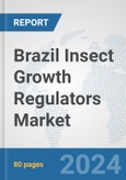 Brazil Insect Growth Regulators Market: Prospects, Trends Analysis, Market Size and Forecasts up to 2032- Product Image