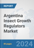 Argentina Insect Growth Regulators Market: Prospects, Trends Analysis, Market Size and Forecasts up to 2032- Product Image