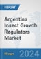 Argentina Insect Growth Regulators Market: Prospects, Trends Analysis, Market Size and Forecasts up to 2032 - Product Image