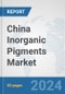 China Inorganic Pigments Market: Prospects, Trends Analysis, Market Size and Forecasts up to 2032 - Product Thumbnail Image
