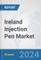 Ireland Injection Pen Market: Prospects, Trends Analysis, Market Size and Forecasts up to 2032 - Product Image