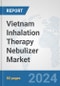 Vietnam Inhalation Therapy Nebulizer Market: Prospects, Trends Analysis, Market Size and Forecasts up to 2032 - Product Image