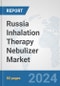 Russia Inhalation Therapy Nebulizer Market: Prospects, Trends Analysis, Market Size and Forecasts up to 2032 - Product Thumbnail Image