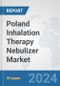 Poland Inhalation Therapy Nebulizer Market: Prospects, Trends Analysis, Market Size and Forecasts up to 2032 - Product Image