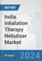 India Inhalation Therapy Nebulizer Market: Prospects, Trends Analysis, Market Size and Forecasts up to 2032 - Product Image