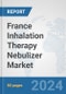 France Inhalation Therapy Nebulizer Market: Prospects, Trends Analysis, Market Size and Forecasts up to 2032 - Product Image