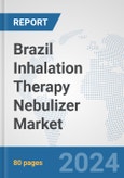 Brazil Inhalation Therapy Nebulizer Market: Prospects, Trends Analysis, Market Size and Forecasts up to 2032- Product Image
