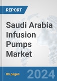 Saudi Arabia Infusion Pumps Market: Prospects, Trends Analysis, Market Size and Forecasts up to 2032- Product Image