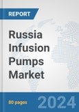 Russia Infusion Pumps Market: Prospects, Trends Analysis, Market Size and Forecasts up to 2032- Product Image