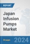 Japan Infusion Pumps Market: Prospects, Trends Analysis, Market Size and Forecasts up to 2032 - Product Image