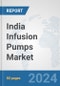 India Infusion Pumps Market: Prospects, Trends Analysis, Market Size and Forecasts up to 2032 - Product Image