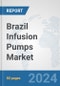 Brazil Infusion Pumps Market: Prospects, Trends Analysis, Market Size and Forecasts up to 2032 - Product Image