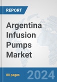 Argentina Infusion Pumps Market: Prospects, Trends Analysis, Market Size and Forecasts up to 2032- Product Image