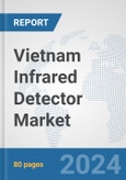 Vietnam Infrared Detector Market: Prospects, Trends Analysis, Market Size and Forecasts up to 2032- Product Image