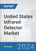 United States Infrared Detector Market: Prospects, Trends Analysis, Market Size and Forecasts up to 2032- Product Image