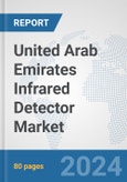 United Arab Emirates Infrared Detector Market: Prospects, Trends Analysis, Market Size and Forecasts up to 2032- Product Image