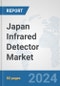 Japan Infrared Detector Market: Prospects, Trends Analysis, Market Size and Forecasts up to 2032 - Product Image