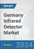 Germany Infrared Detector Market: Prospects, Trends Analysis, Market Size and Forecasts up to 2032- Product Image