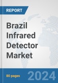 Brazil Infrared Detector Market: Prospects, Trends Analysis, Market Size and Forecasts up to 2032- Product Image