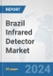 Brazil Infrared Detector Market: Prospects, Trends Analysis, Market Size and Forecasts up to 2032 - Product Image