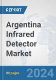 Argentina Infrared Detector Market: Prospects, Trends Analysis, Market Size and Forecasts up to 2032- Product Image