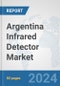 Argentina Infrared Detector Market: Prospects, Trends Analysis, Market Size and Forecasts up to 2032 - Product Image
