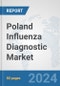 Poland Influenza Diagnostic Market: Prospects, Trends Analysis, Market Size and Forecasts up to 2032 - Product Image