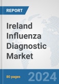 Ireland Influenza Diagnostic Market: Prospects, Trends Analysis, Market Size and Forecasts up to 2032- Product Image