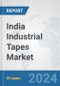 India Industrial Tapes Market: Prospects, Trends Analysis, Market Size and Forecasts up to 2032 - Product Image